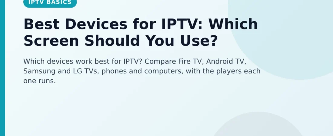 Best Devices for IPTV: Which Screen Should You Use?