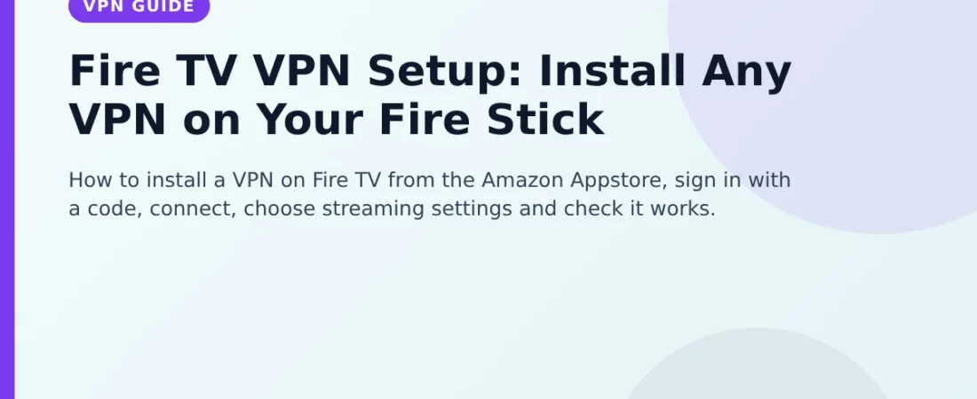 Fire TV VPN Setup: Install Any VPN on Your Fire Stick