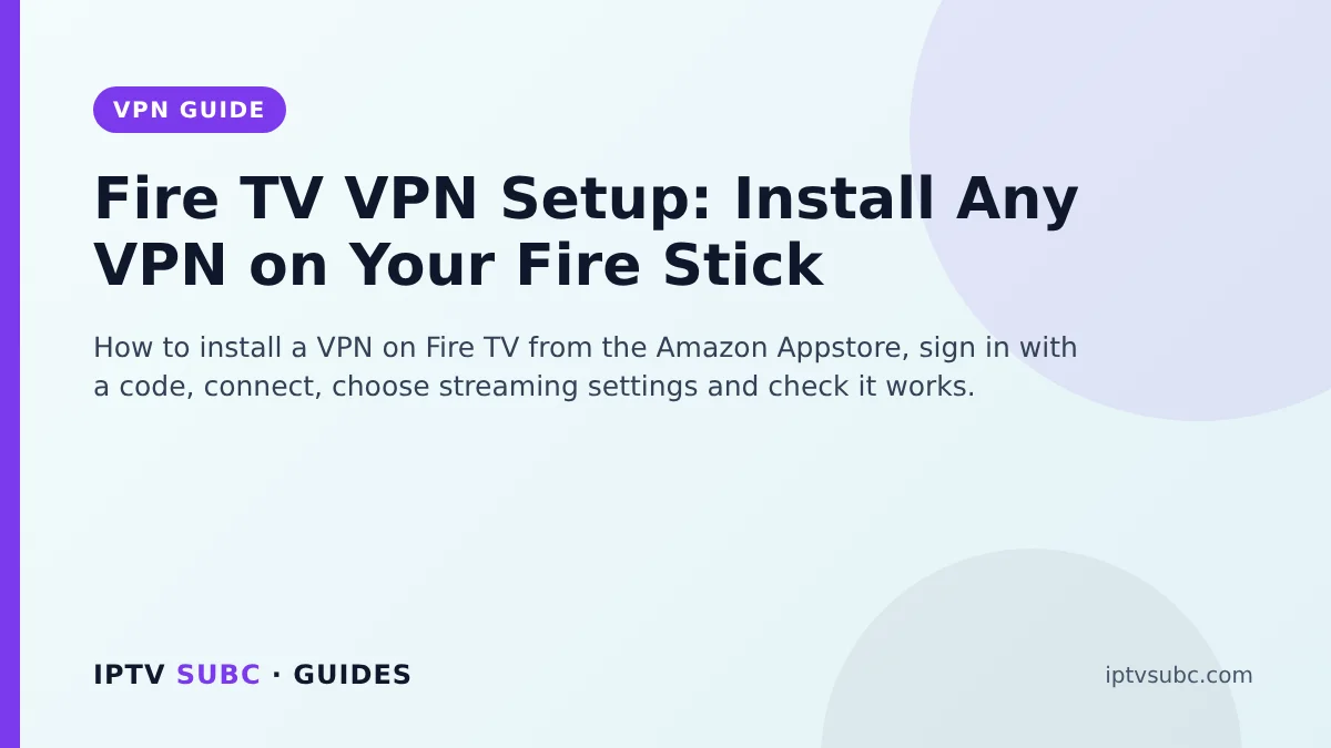 Fire TV VPN Setup: Install Any VPN on Your Fire Stick