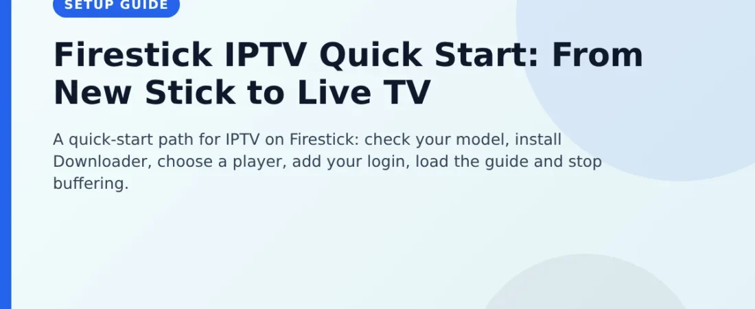 Firestick IPTV Quick Start: From New Stick to Live TV