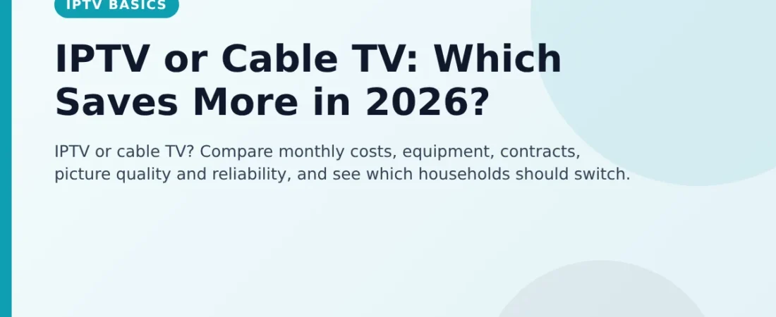IPTV or Cable TV: Which Saves More in 2026?