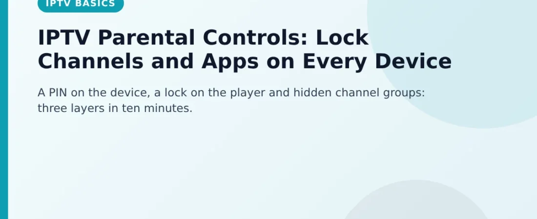 IPTV Parental Controls: Lock Channels and Apps on Every Device