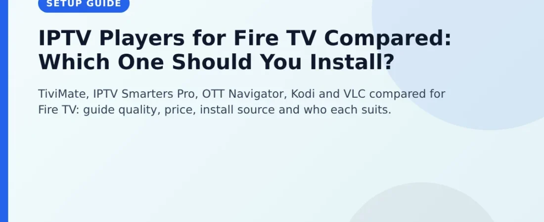 IPTV Players for Fire TV Compared: Which One Should You Install?