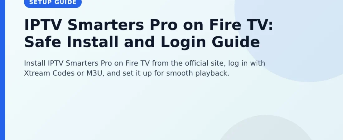 IPTV Smarters Pro on Fire TV: Safe Install and Login Guide