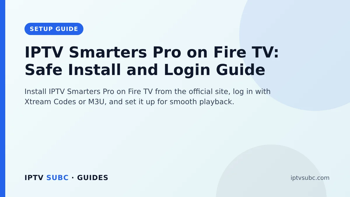 IPTV Smarters Pro on Fire TV: Safe Install and Login Guide