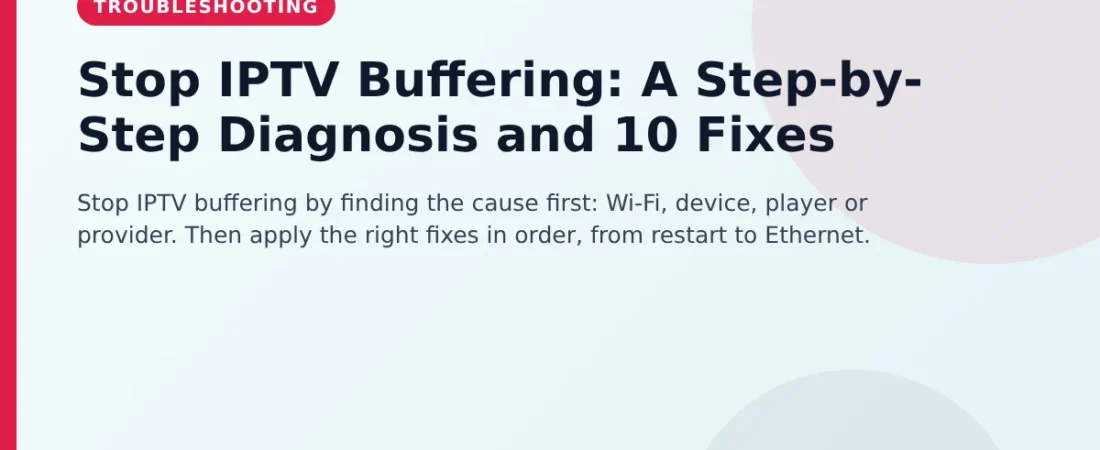 Stop IPTV Buffering: A Step-by-Step Diagnosis and 10 Fixes